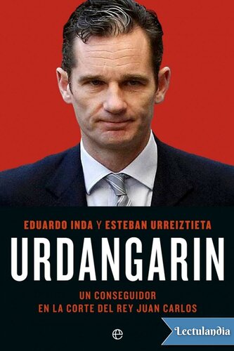 Urdangarin. Un conseguidor en la corte del rey Juan Carlos