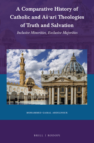 A Comparative History of Catholic and Aš‘arī Theologies of Truth and Salvation: Inclusive Minorities, Exclusive Majorities