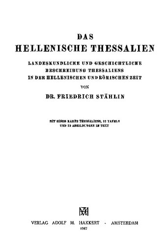 Das Hellenische Thessalien: landeskundliche und geschichtliche Beschreibung Thessaliens in der hellenischen und römischen Zeit