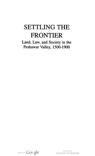 Settling the Frontier: Land, Law and Society, in the Peshawar Valley, 1500-1900