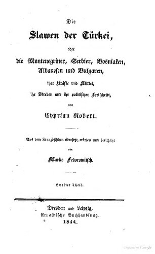 Die Slawen der Türkei, oder die Montenegriner, Serbier, Bosniaken, Albanesen und Bulgaren, ihre Kräfte und Mittel, ihr Streben und ihr politischer Fortschritt