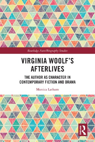 Virginia Woolf’s Afterlives: The Author as Character in Contemporary Fiction and Drama