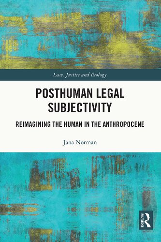 Posthuman Legal Subjectivity: Reimagining the Human in the Anthropocene