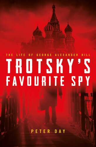 Trotsky's Favourite Spy: The Life of George Alexander Hill