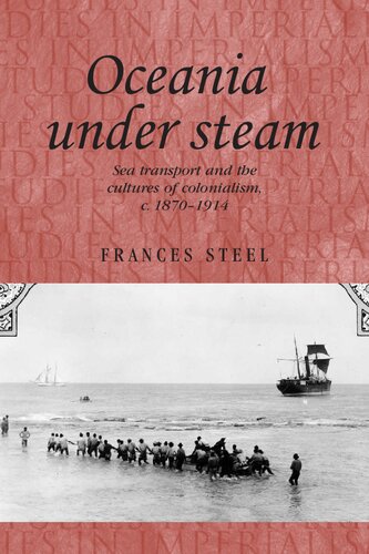 Oceania under steam : Sea transport and the cultures of Colonialism, c.1870–1914
