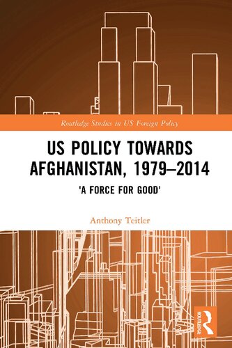 US Policy Towards Afghanistan, 1979-2014: 'A Force for Good'