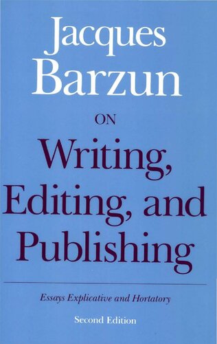 On Writing, Editing and Publishing: Essays Explicative and Hortatory (Chicago Guides to Writing, Editing and Publishing)