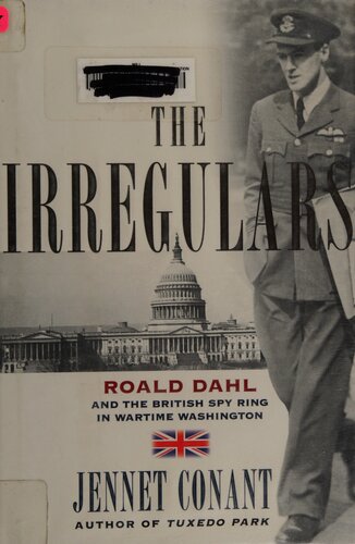 The irregulars: Roald Dahl and the British Spy Ring in wartime Washington