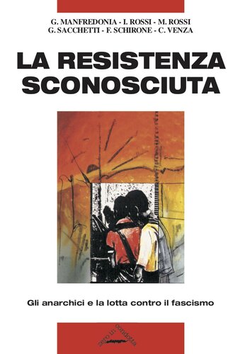 La Resistenza sconosciuta. Gli anarchici e la lotta contro il fascismo