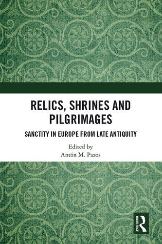Relics, Shrines and Pilgrimages: Sanctity in Europe from Late Antiquity