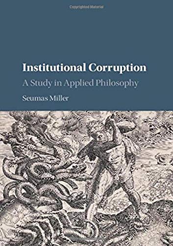 Institutional Corruption: A Study in Applied Philosophy