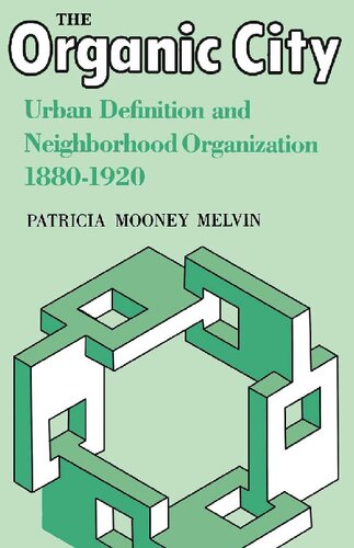 The Organic City: Urban Definition and Neighborhood Organization 1880-1920