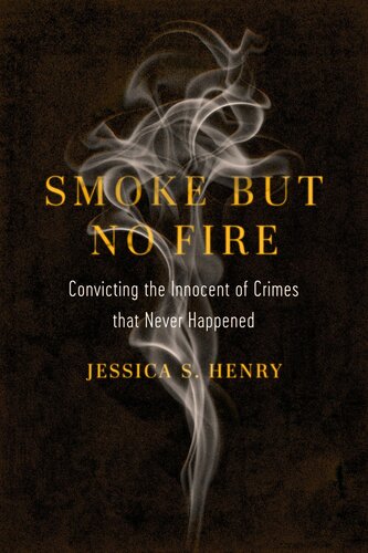 Smoke but No Fire: Convicting the Innocent of Crimes That Never Happened