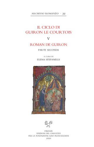 Il ciclo di Guiron le Courtois romanzi in prosa del secolo XIII : edizione critica diretta da Lino Leonardi e Richard Trachsler, V: Roman de Guiron, parte seconda a cura di Elena Stefanelli