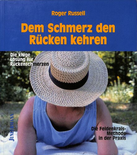 Dem Schmerz den Rücken kehren: Die kluge Lösung für Rückenschmerzen. Die Feldenkrais-Methode in der Praxis