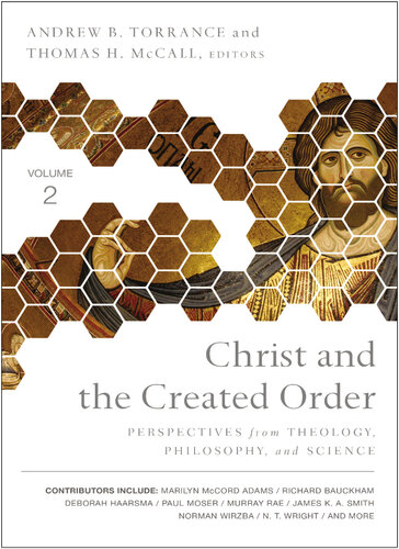 Christ and the Created Order: Perspectives from Theology, Philosophy, and Science: Volume 2