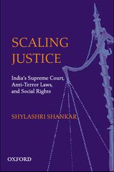 Scaling Justice: India’s Supreme Court, Anti-Terror Laws, Social Rights and Civil Liberties
