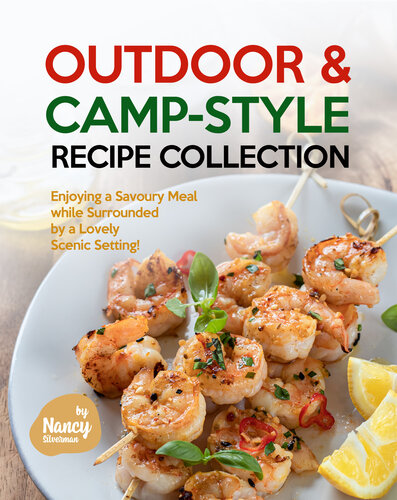 Outdoor & Camp-Style Recipe Collection: Enjoying a Savoury Meal while Surrounded by a Lovely Scenic Setting!