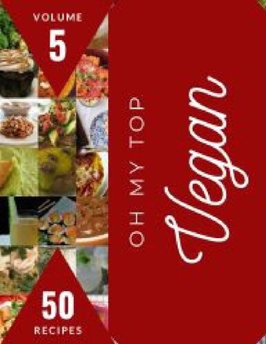 Oh My Top 50 Vegan Recipes : An Inspiring Vegan Cookbook for You