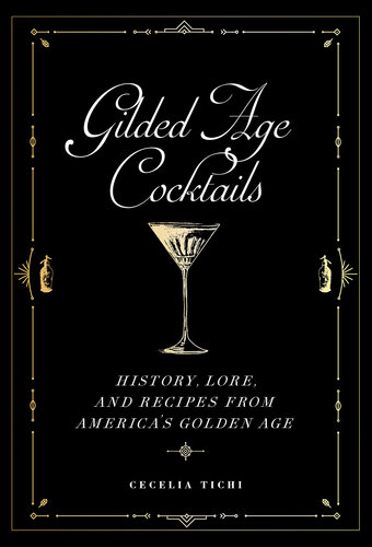 Gilded Age Cocktails: History, Lore, and Recipes from America's Golden Age