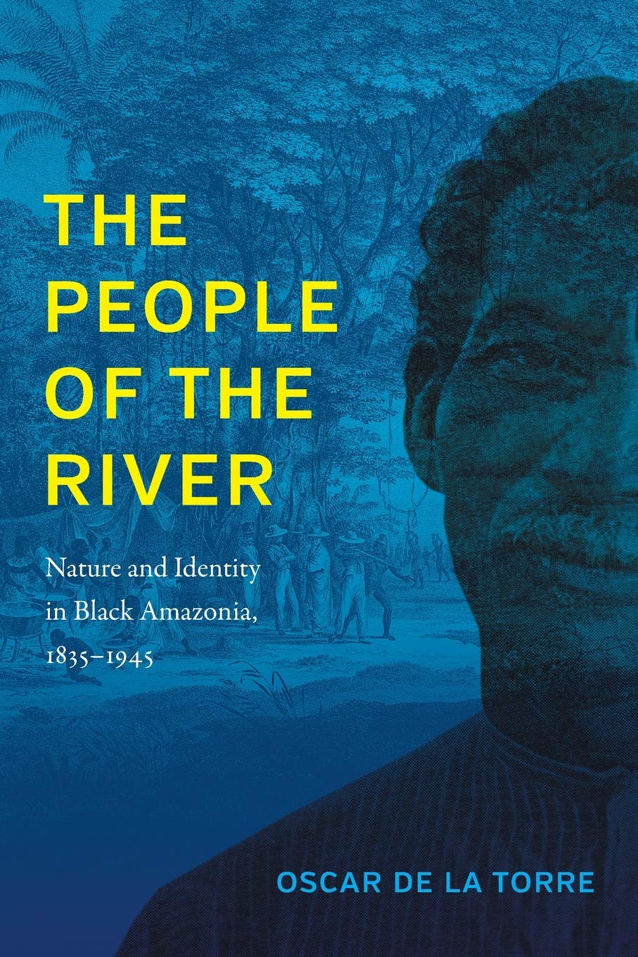 The People of the River: Nature and Identity in Black Amazonia, 1835-1945