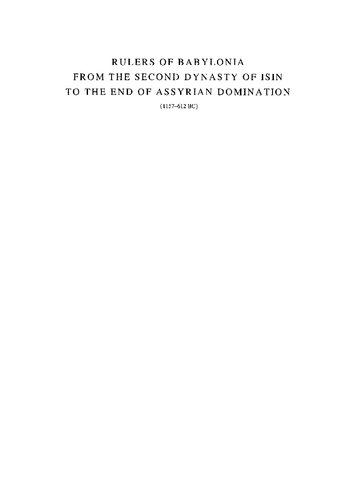 Rulers of Babylonia : from the second dynasty of Isin to the end of Assyrian domination (1157-612 BC)