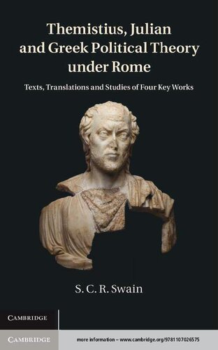 Themistius, Julian, and Greek Political Theory under Rome: Texts, Translations, and Studies of Four Key Works