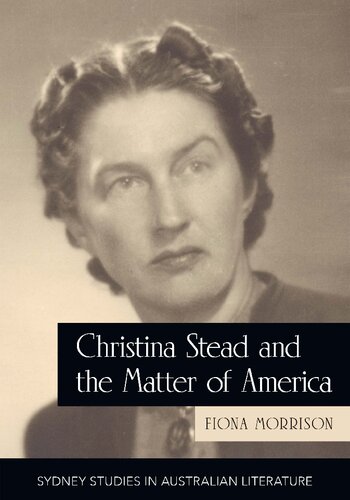 Christina Stead and the Matter of America (Sydney Studies in Australian Literature)
