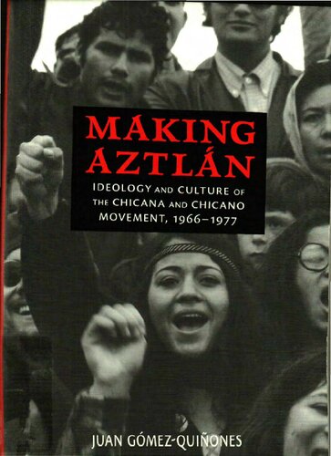 Making Aztlan: Ideology and Culture of the Chicana and Chicano Movement, 1966-1977 (Contextos)