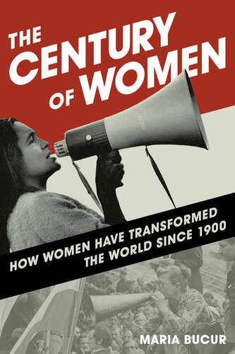 The Century of Women : How Women Have Transformed the World Since 1900