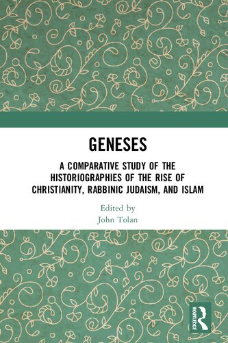 Geneses: A Comparative Study of the Historiographies of the Rise of Christianity, Rabbinic Judaism, and Islam