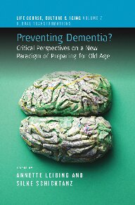 Preventing Dementia? : Critical Perspectives on a New Paradigm of Preparing for Old Age