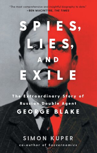 Spies, Lies, and Exile: The Extraordinary Story of Russian Double Agent George Blake