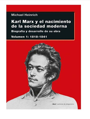 Karl Marx y el nacimiento de la sociedad moderna. Biografía y desarrollo de su obra [Volumen : 88-84, &nbsp;ed.]