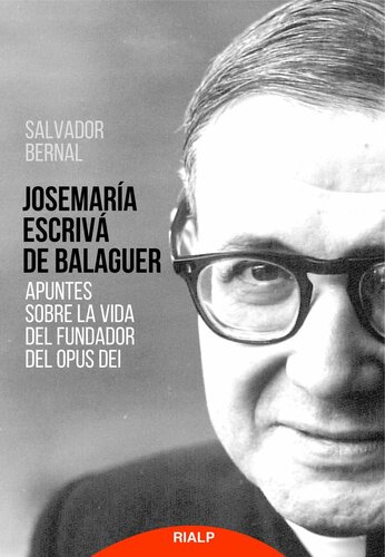 Josemaría Escrivá de Balaguer. Apuntes sobre la vida del Fundador del Opus Dei