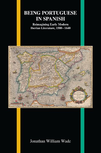 Being Portuguese in Spanish: Reimagining Early Modern Iberian Literature, 1580-1640