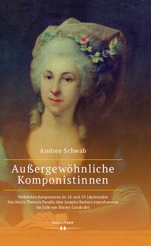 Außergewöhnliche Komponistinnen. Weibliches Komponieren im 18. und 19. Jahrhundert: Von Maria Theresia Paradis über Josepha Barbara Auenhammer bis Julie von Baroni-Cavalcabò