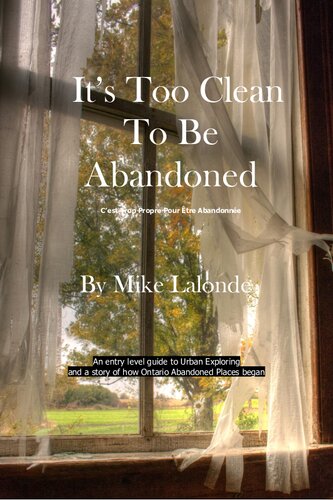 It's Too Clean to be Abandoned - An entry level guide to urban exploration in Ontario, Canada  978999529307