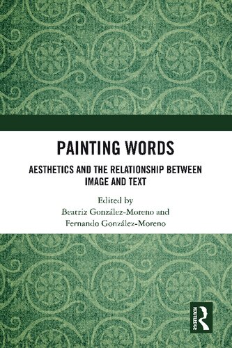 Painting Words: Aesthetics and the Relationship between Image and Text (Routledge Interdisciplinary Perspectives on Literature)