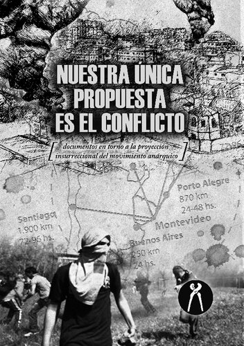 Nuestra unica propuesta es el conflicto - documentos en torno a la proyección insurreccional del movimiento anárquico