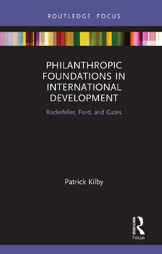Philanthropic Foundations in International Development: Rockefeller, Ford, and Gates