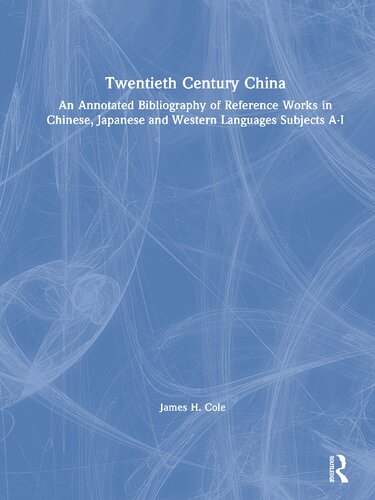 Twentieth Century China: An Annotated Bibliography of Reference Works in Chinese, Japanese, and Western Languages: Subjects A-I