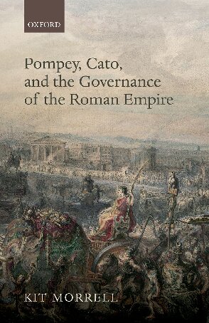 Pompey, Cato, and the governance of the Roman Empire