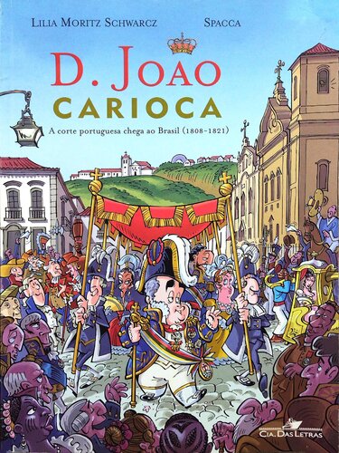 D. João Carioca - A corte portuguesa chega ao Brasil (1808-1821)