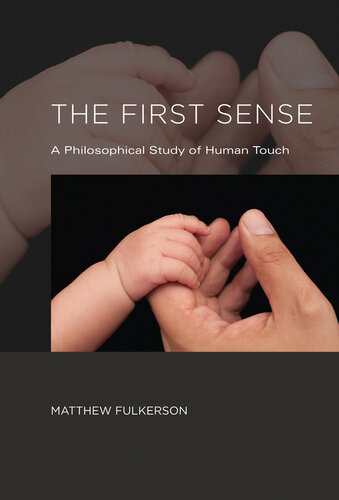 The First Sense: A Philosophical Study of Human Touch