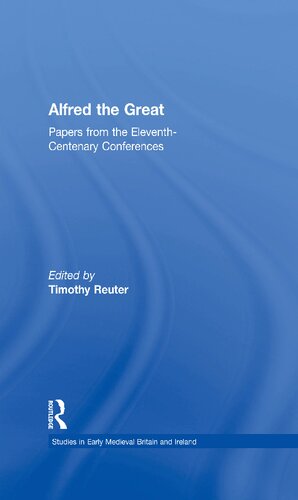 Alfred the Great: Papers from the Eleventh-centenary Conferences