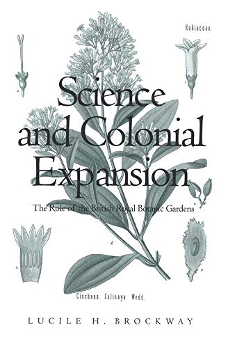 Science and Colonial Expansion: The Role of the British Royal Botanic Garden: The Role of the British Royal Botanic Gardens