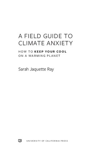 A Field Guide to Climate Anxiety: How to Keep Your Cool on a Warming Planet