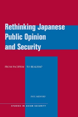 Rethinking Japanese Public Opinion and Security: From Pacifism to Realism? (Studies in Asian Security)