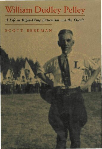 William Dudley Pelley: A Life in Right-wing Extremism and the Occult (Religion & Politics) (Religion and Politics)